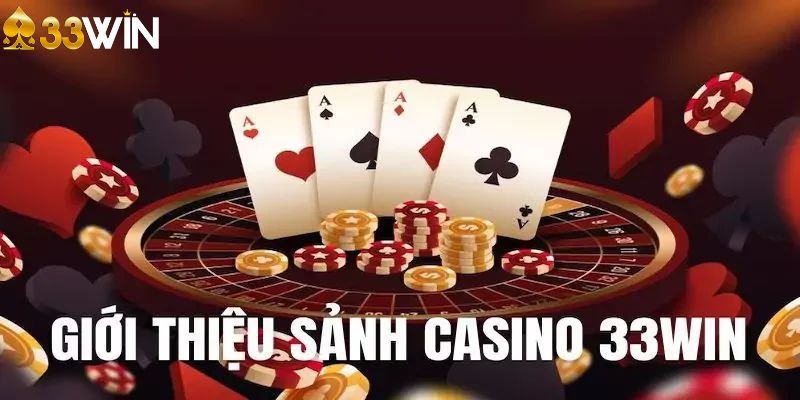 Giới thiệu 33WIN cùng các sòng bạc casino đặc sắc