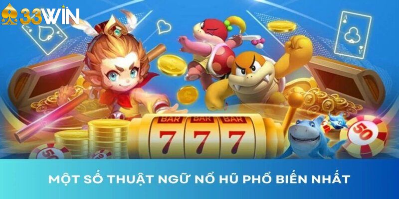 Một số thuật ngữ trong game nổ hũ 33WIN