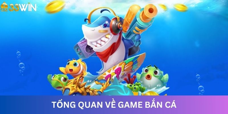 Tổng quan về game bắn cá